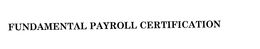 FUNDAMENTAL PAYROLL CERTIFICATION trademark