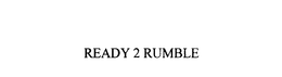 READY 2 RUMBLE trademark