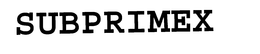 SUBPRIMEX trademark