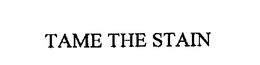 TAME THE STAIN trademark