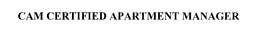CAM CERTIFIED APARTMENT MANAGER trademark
