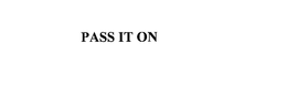 PASS IT ON trademark