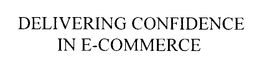 DELIVERING CONFIDENCE IN E-COMMERCE trademark