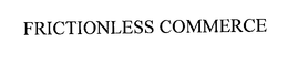 FRICTIONLESS COMMERCE trademark