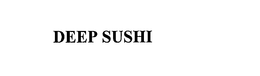 DEEP SUSHI trademark
