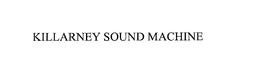 KILLARNEY SOUND MACHINE trademark