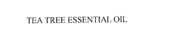 TEA TREE ESSENTIAL OIL trademark