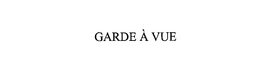 GARDE A VUE trademark