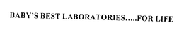 BABY'S BEST LABORATORIES INC.....FOR LIFE trademark