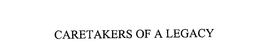 CARETAKERS OF A LEGACY trademark