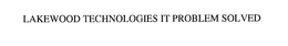 LAKEWOOD TECHNOLOGIES IT PROBLEM SOLVED trademark