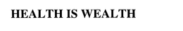 HEALTH IS WEALTH trademark