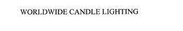 WORLDWIDE CANDLE LIGHTING trademark