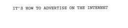 IT'S HOW TO ADVERTISE ON THE INTERNET trademark