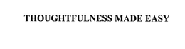 THOUGHTFULNESS MADE EASY trademark