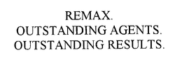 RE/MAX. OUTSTANDING AGENTS. OUTSTANDING RESULTS. trademark