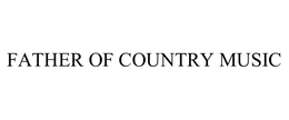 FATHER OF COUNTRY MUSIC trademark