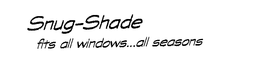 SNUG-SHADE FITS ALL WINDOWS...ALL SEASONS trademark
