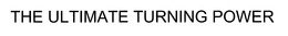 THE ULTIMATE TURNING POWER trademark