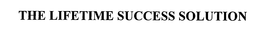 THE LIFETIME SUCCESS SOLUTION trademark