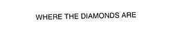 WHERE THE DIAMONDS ARE trademark