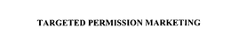TARGETED PERMISSION MARKETING trademark