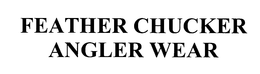 FEATHER CHUCKER ANGLER WEAR trademark