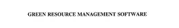 GREEN RESOURCE MANAGEMENT SOFTWARE trademark