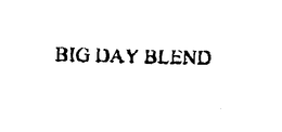 BIG DAY BLEND trademark