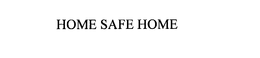 HOME SAFE HOME trademark