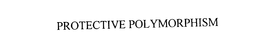 PROTECTIVE POLYMORPHISM trademark