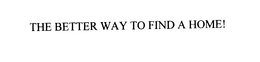 THE BETTER WAY TO FIND A HOME! trademark