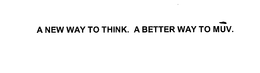 A NEW WAY TO THINK. A BETTER WAY TO MUV. trademark