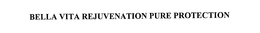 BELLA VITA REJUVENATION PURE PROTECTION trademark