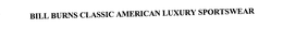 BILL BURNS CLASSIC AMERICAN LUXURY SPORTSWEAR trademark