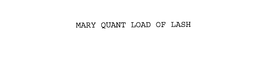 MARY QUANT LOAD OF LASH trademark