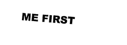 ME FIRST trademark