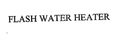 FLASH WATER HEATER trademark