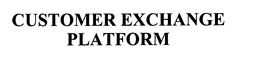CUSTOMER EXCHANGE PLATFORM trademark