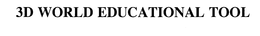 3D WORLD EDUCATIONAL TOOL trademark