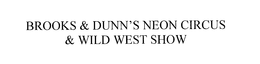 BROOKS & DUNN'S NEON CIRCUS & WILD WEST SHOW trademark