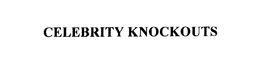 CELEBRITY KNOCKOUTS trademark