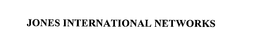 JONES INTERNATIONAL NETWORKS trademark