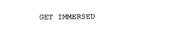 GET IMMERSED trademark