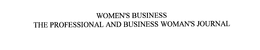 WOMEN'S BUSINESS THE PROFESSIONAL AND BUSINESS WOMAN'S JOURNAL trademark