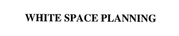 WHITE SPACE PLANNING trademark