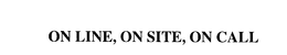 ON LINE, ON SITE, ON CALL trademark