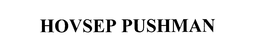 HOVSEP PUSHMAN trademark