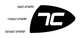 7C REACT SMARTER, INTERACT SMARTER, TRANSACT SMARTER trademark