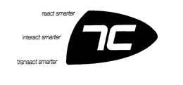7C REACT SMARTER, INTERACT SMARTER, TRANSACT SMARTER trademark